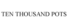 TEN THOUSAND POTS trademark