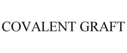 COVALENT GRAFT trademark