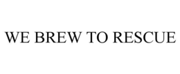 WE BREW TO RESCUE trademark