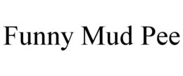 FUNNY MUD PEE trademark