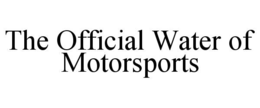 THE OFFICIAL WATER OF MOTORSPORTS trademark