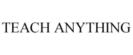 TEACH ANYTHING trademark