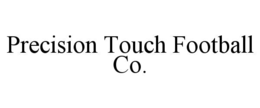 PRECISION TOUCH FOOTBALL CO. trademark