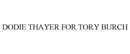 DODIE THAYER FOR TORY BURCH trademark