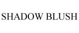 SHADOW BLUSH trademark
