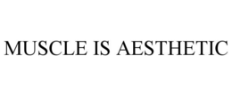 MUSCLE IS AESTHETIC trademark