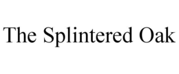 THE SPLINTERED OAK trademark