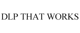 DLP THAT WORKS trademark