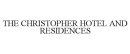 THE CHRISTOPHER HOTEL AND RESIDENCES trademark