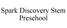 SPARK DISCOVERY STEM PRESCHOOL trademark