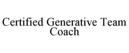 CERTIFIED GENERATIVE TEAM COACH trademark
