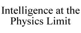 INTELLIGENCE AT THE PHYSICS LIMIT trademark