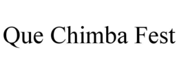 QUE CHIMBA FEST trademark