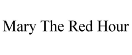 MARY THE RED HOUR trademark