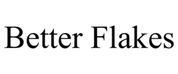 BETTER FLAKES trademark