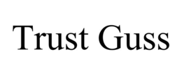 TRUST GUSS trademark