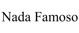 NADA FAMOSO trademark