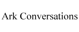 ARK CONVERSATIONS trademark