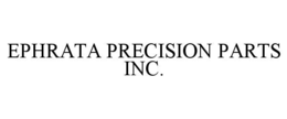 EPHRATA PRECISION PARTS INC. trademark
