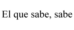 EL QUE SABE, SABE trademark