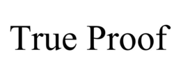 TRUE PROOF trademark