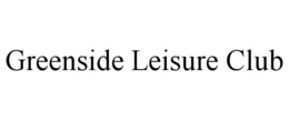 GREENSIDE LEISURE CLUB trademark