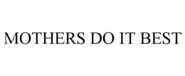 MOTHERS DO IT BEST trademark