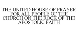 THE UNITED HOUSE OF PRAYER FOR ALL PEOPLE OF THE CHURCH ON THE ROCK OF THE APOSTOLIC FAITH trademark