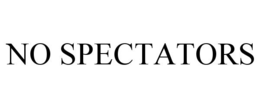 NO SPECTATORS trademark