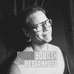 FUNNY YOU ASK WITH IKE BARINHOLT2 trademark
