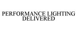PERFORMANCE LIGHTING DELIVERED trademark