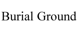 BURIAL GROUND trademark