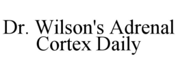 DR. WILSON'S ADRENAL CORTEX DAILY trademark