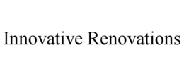 INNOVATIVE RENOVATIONS trademark