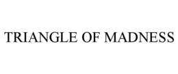 TRIANGLE OF MADNESS trademark
