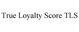 TRUE LOYALTY SCORE TLS trademark