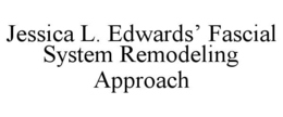 JESSICA L. EDWARDS’ FASCIAL SYSTEM REMODELING APPROACH trademark