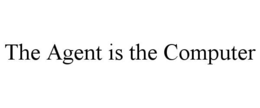 THE AGENT IS THE COMPUTER trademark
