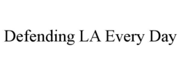 DEFENDING LA EVERY DAY trademark