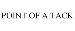 POINT OF A TACK trademark