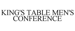 KING'S TABLE MEN'S CONFERENCE trademark