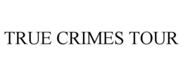 TRUE CRIMES TOUR trademark