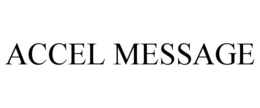 ACCEL MESSAGE trademark