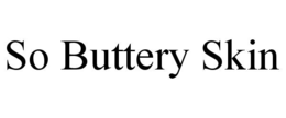SO BUTTERY SKIN trademark