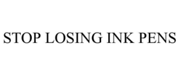 STOP LOSING INK PENS trademark