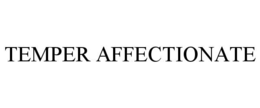 TEMPER AFFECTIONATE trademark