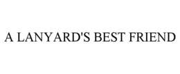 A LANYARD'S BEST FRIEND trademark