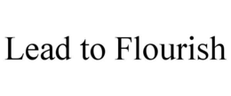 LEAD TO FLOURISH trademark