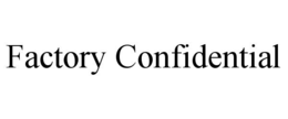 FACTORY CONFIDENTIAL trademark