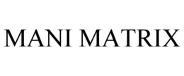 MANI MATRIX trademark